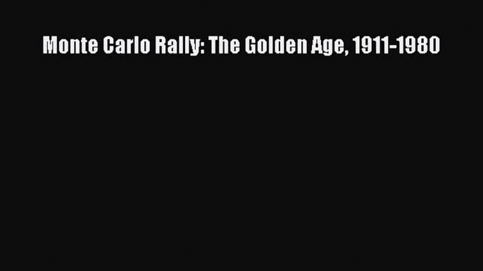 [Read Book] Monte Carlo Rally: The Golden Age 1911-1980  EBook