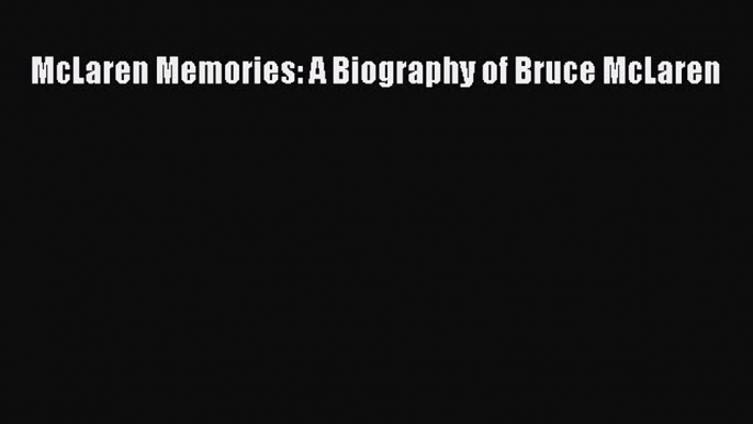 [Read Book] McLaren Memories: A Biography of Bruce McLaren  EBook