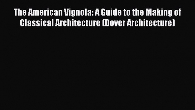 PDF The American Vignola: A Guide to the Making of Classical Architecture (Dover Architecture)