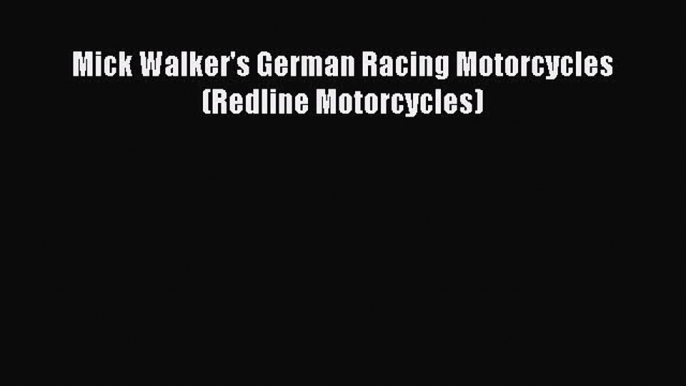 [Read Book] Mick Walker's German Racing Motorcycles (Redline Motorcycles)  Read Online