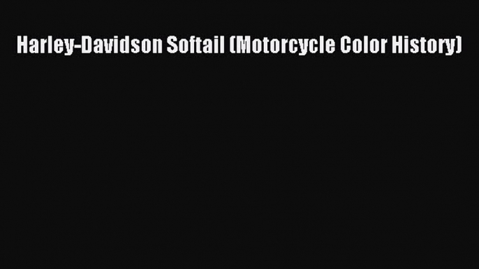 [Read Book] Harley-Davidson Softail (Motorcycle Color History)  EBook