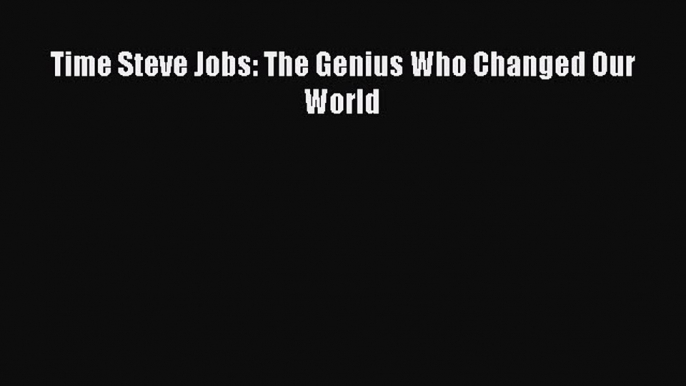 Download Time Steve Jobs: The Genius Who Changed Our World PDF Online