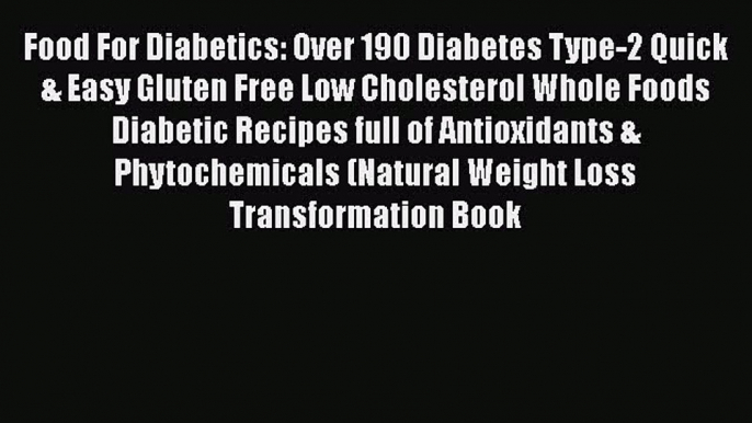 Book Food For Diabetics: Over 190 Diabetes Type-2 Quick & Easy Gluten Free Low Cholesterol