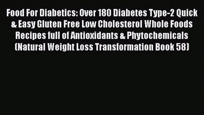 Book Food For Diabetics: Over 180 Diabetes Type-2 Quick & Easy Gluten Free Low Cholesterol