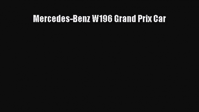 [Read Book] Mercedes-Benz W196 Grand Prix Car  Read Online