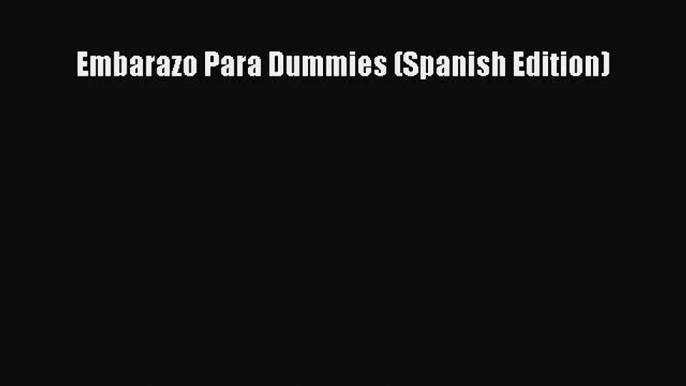 [Read Book] Embarazo Para Dummies (Spanish Edition)  EBook