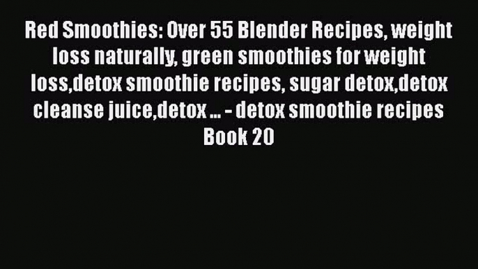 Ebook Red Smoothies: Over 55 Blender Recipes weight loss naturally green smoothies for weight