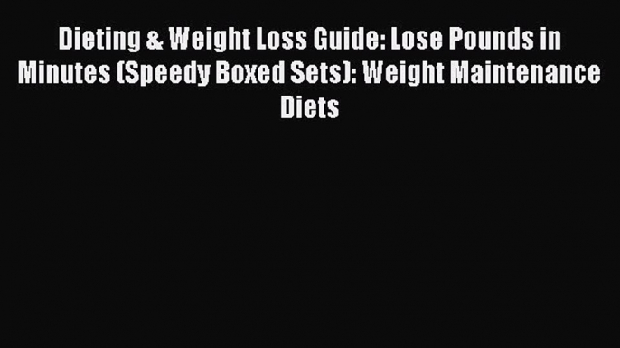 Book Dieting & Weight Loss Guide: Lose Pounds in Minutes (Speedy Boxed Sets): Weight Maintenance