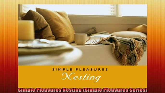 FREE PDF  Simple Pleasures Nesting Simple Pleasures Series  BOOK ONLINE