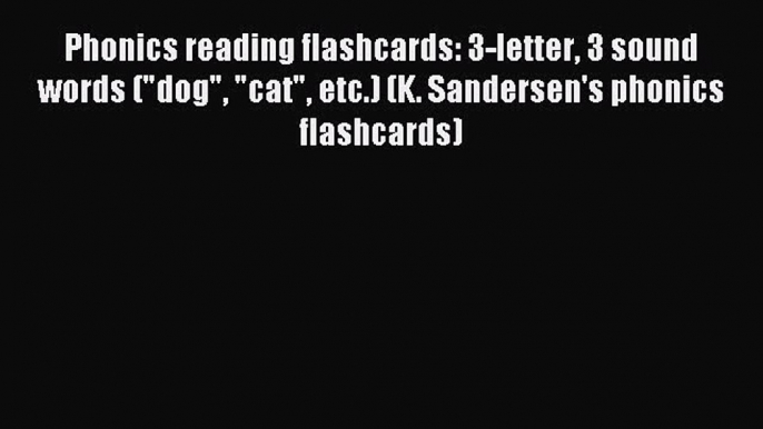 PDF Phonics reading flashcards: 3-letter 3 sound words (dog cat etc.) (K. Sandersen's phonics