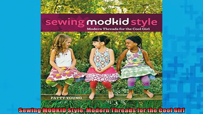 Free PDF Downlaod  Sewing MODKID Style Modern Threads for the Cool Girl  FREE BOOOK ONLINE