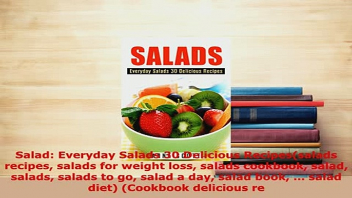 PDF  Salad Everyday Salads 30 Delicious Recipessalads recipes salads for weight loss salads PDF Online