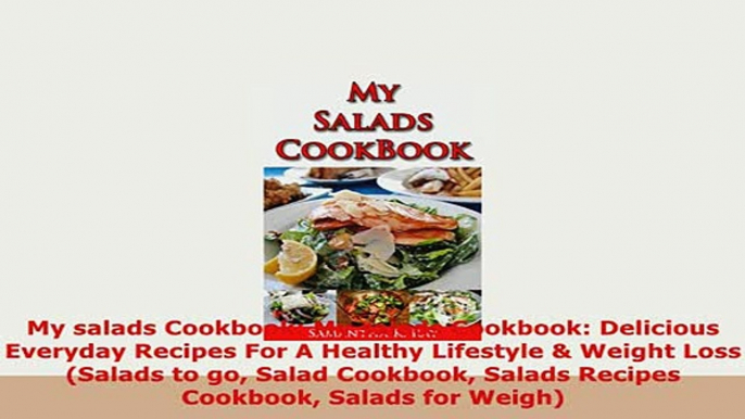 Download  My salads Cookbook My salads Cookbook Delicious Everyday Recipes For A Healthy Lifestyle PDF Online