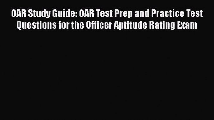 PDF OAR Study Guide: OAR Test Prep and Practice Test Questions for the Officer Aptitude Rating