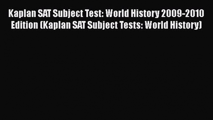 PDF Kaplan SAT Subject Test: World History 2009-2010 Edition (Kaplan SAT Subject Tests: World