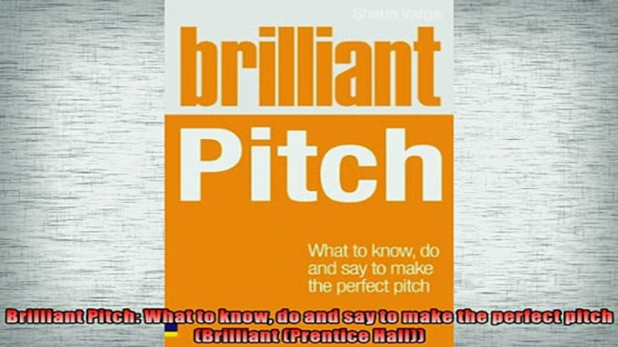 EBOOK ONLINE  Brilliant Pitch What to know do and say to make the perfect pitch Brilliant Prentice  BOOK ONLINE