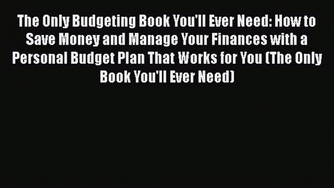 [Read book] The Only Budgeting Book You'll Ever Need: How to Save Money and Manage Your Finances