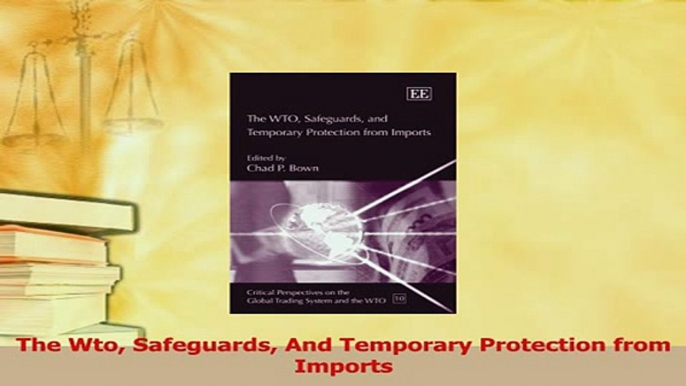 Download  The Wto Safeguards And Temporary Protection from Imports Ebook Free