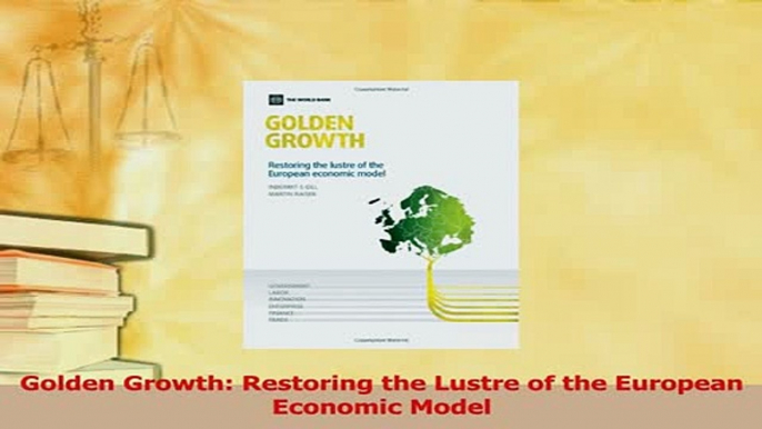 Read  Golden Growth Restoring the Lustre of the European Economic Model Ebook Free