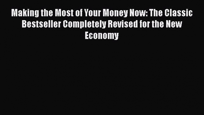 [Read book] Making the Most of Your Money Now: The Classic Bestseller Completely Revised for