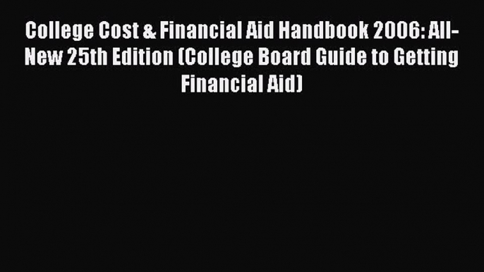 [Read book] College Cost & Financial Aid Handbook 2006: All-New 25th Edition (College Board