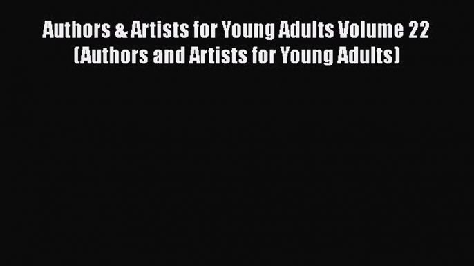 [Read Book] Authors & Artists for Young Adults Volume 22 (Authors and Artists for Young Adults)