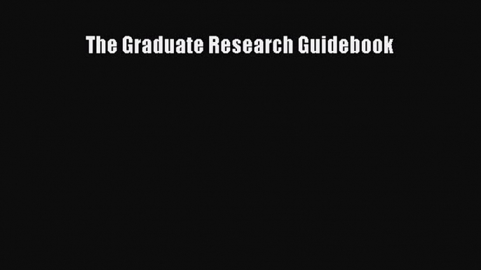 Download The Graduate Research Guidebook PDF Online