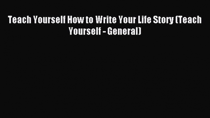 Read Teach Yourself How to Write Your Life Story (Teach Yourself - General) PDF Free