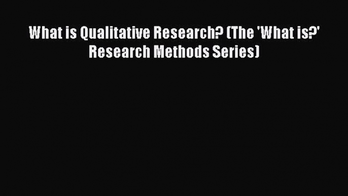 Read What is Qualitative Research? (The 'What is?' Research Methods Series) Ebook Online