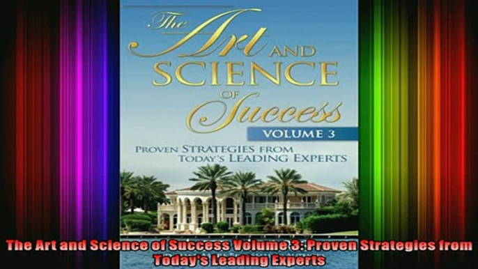 READ Ebooks FREE  The Art and Science of Success Volume 3 Proven Strategies from Todays Leading Experts Full Free