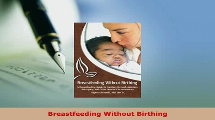 PDF  Breastfeeding Without Birthing Download Online