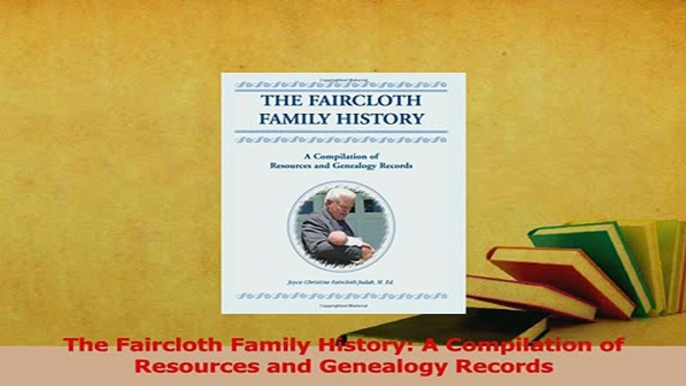 PDF  The Faircloth Family History A Compilation of Resources and Genealogy Records Download Online