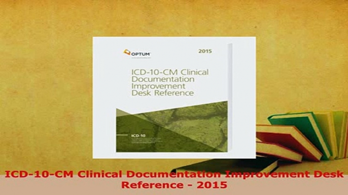 Download  ICD10CM Clinical Documentation Improvement Desk Reference  2015 PDF Full Ebook