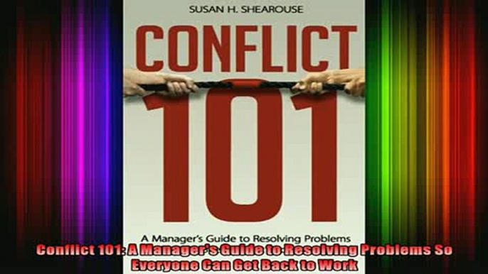 READ book  Conflict 101 A Managers Guide to Resolving Problems So Everyone Can Get Back to Work Full EBook