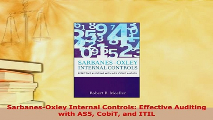 Download  SarbanesOxley Internal Controls Effective Auditing with AS5 CobiT and ITIL  Read Online