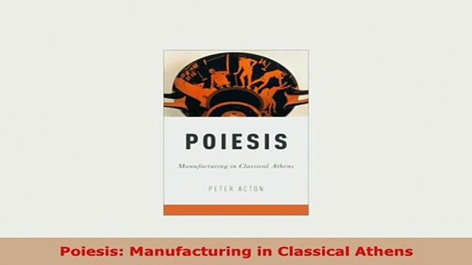 Download  Poiesis Manufacturing in Classical Athens Free Books