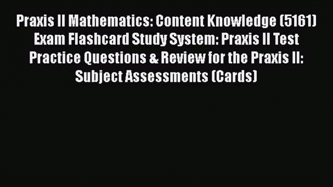 PDF Praxis II Mathematics: Content Knowledge (5161) Exam Flashcard Study System: Praxis II