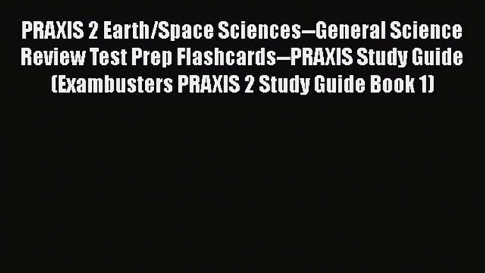 PDF PRAXIS 2 Earth/Space Sciences--General Science Review Test Prep Flashcards--PRAXIS Study