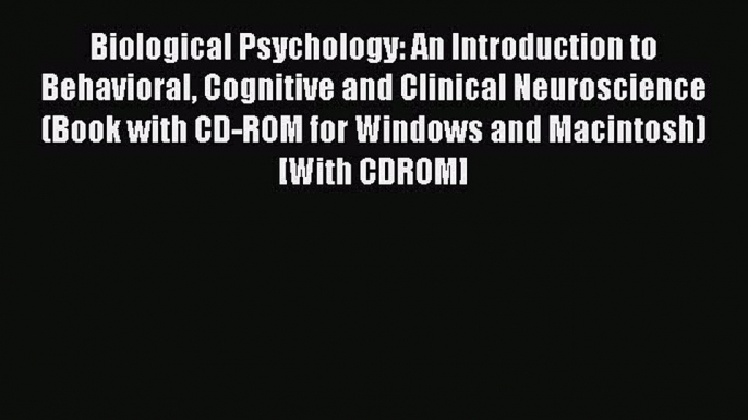 [Read book] Biological Psychology: An Introduction to Behavioral Cognitive and Clinical Neuroscience