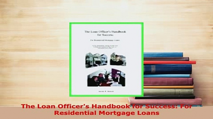 PDF  The Loan Officers Handbook for Success For Residential Mortgage Loans Ebook