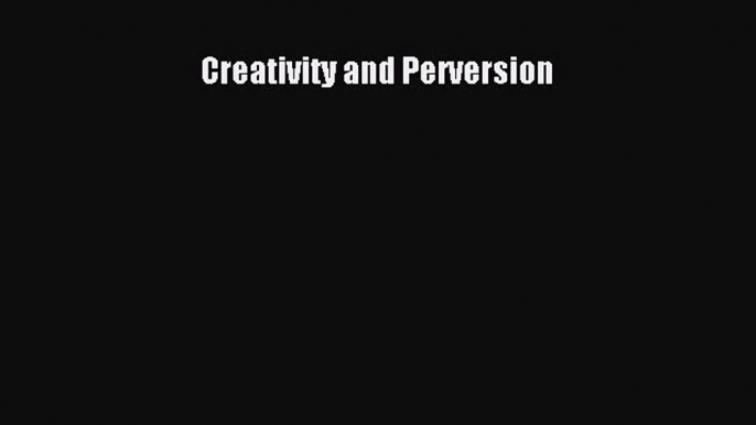 Book Creativity and Perversion Download Online