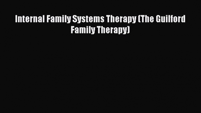 [Download PDF] Internal Family Systems Therapy (The Guilford Family Therapy) Ebook Free