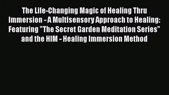 Book The Life-Changing Magic of Healing Thru Immersion - A Multisensory Approach to Healing: