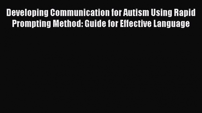 Ebook Developing Communication for Autism Using Rapid Prompting Method: Guide for Effective