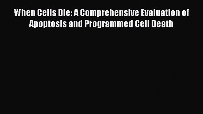 [PDF] When Cells Die: A Comprehensive Evaluation of Apoptosis and Programmed Cell Death [Download]