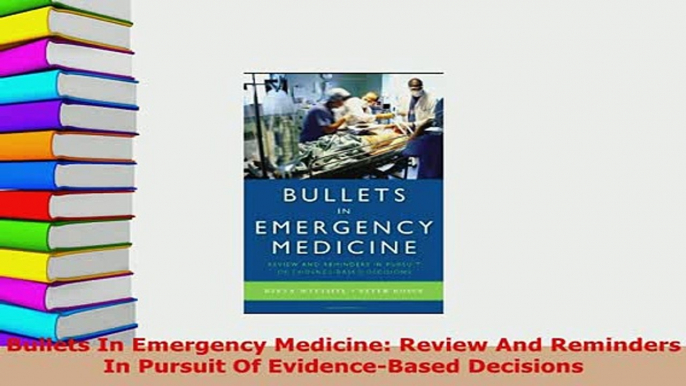 PDF  Bullets In Emergency Medicine Review And Reminders In Pursuit Of EvidenceBased Decisions Download Full Ebook