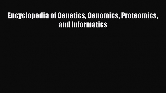 [PDF] Encyclopedia of Genetics Genomics Proteomics and Informatics [Read] Full Ebook