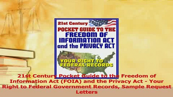 Download  21st Century Pocket Guide to the Freedom of Information Act FOIA and the Privacy Act   EBook