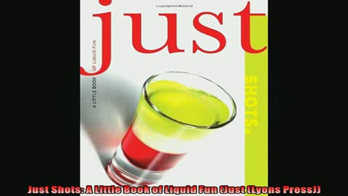 FREE PDF  Just Shots A Little Book of Liquid Fun Just Lyons Press  BOOK ONLINE