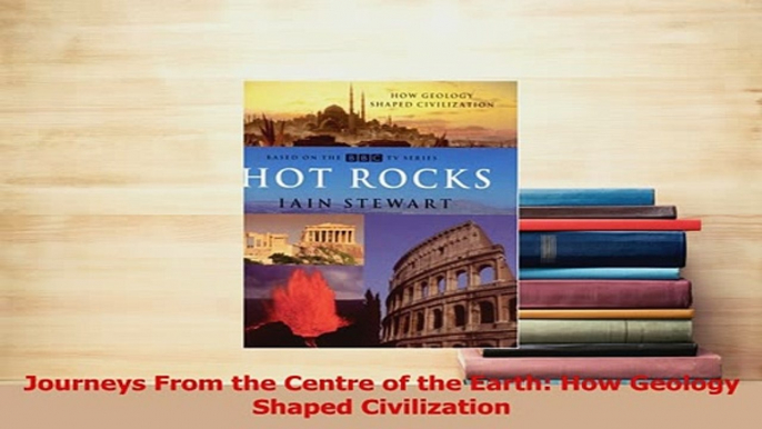 Download  Journeys From the Centre of the Earth How Geology Shaped Civilization Ebook Free